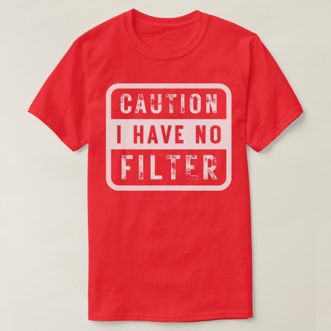 T-shirt Attention, je n'ai pas de filtre 5 (Design devant)