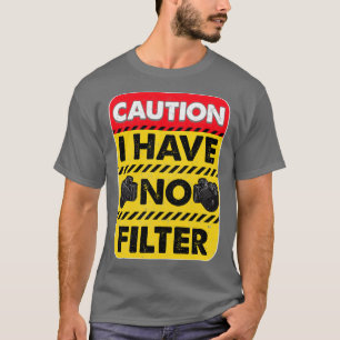 T-shirt Attention, je n'ai pas de filtre drôle