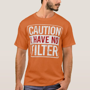 T-shirt Attention, je n'ai pas de filtre drôle Humour sarc