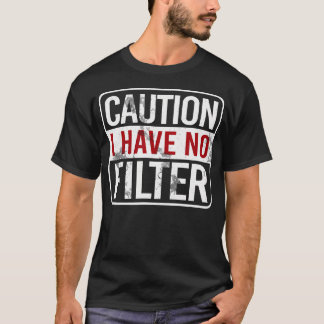 T-shirt Attention, je n'ai pas de filtre drôle Humour sarc