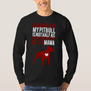 T-shirt Attention, Mon Pitbull N'Est Pas À Moitié Aussi Da