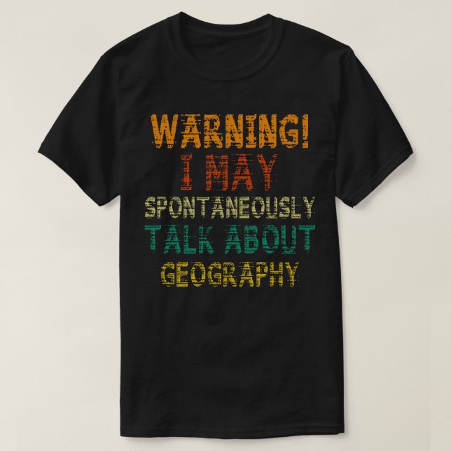 T-shirt Attention ! ! ! Peut Commencer À Parler De Géograp (Design devant)