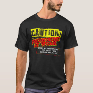 T-shirt Attention ! Prednisone au travail un bénéficiair
