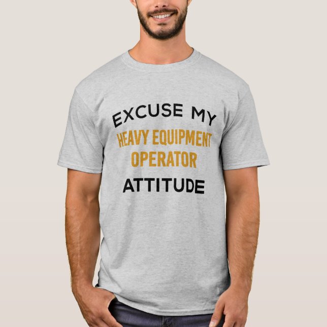 T-shirt Attitude du conducteur d'équipement lourd (Devant)