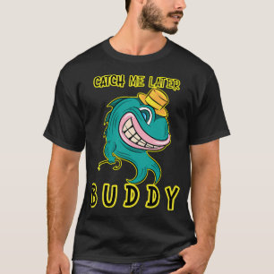T-shirt Attrape-Moi Plus Tard Copain - Drôle de Poisson Re