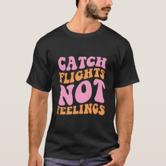 T-shirt Attrapez des vols, pas des sentiments, voyagez