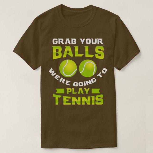 T-shirt Attrapez vos boules allait jouer au tennis 1 (Design devant)