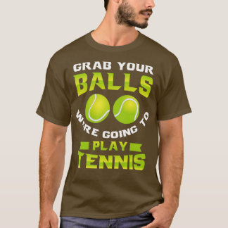 T-shirt Attrapez vos boules allait jouer au tennis 1