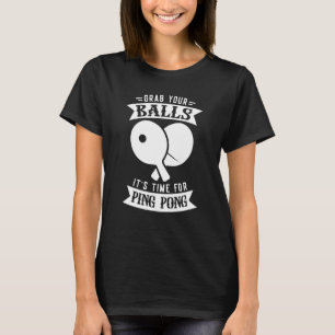 T-shirt Attrapez Vos Boules Il Est Temps De Ping Pong Tabl