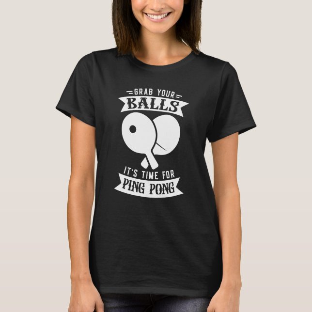 T-shirt Attrapez Vos Boules Il Est Temps De Ping Pong Tabl (Devant)