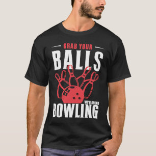T-shirt Attrapez vos boules Nous allons Bowling Funny Bowl