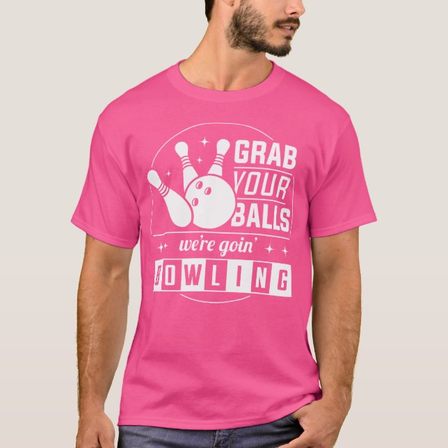T-shirt Attrapez Vos Boules On Va Faire Du Bowling Drôle (Devant)
