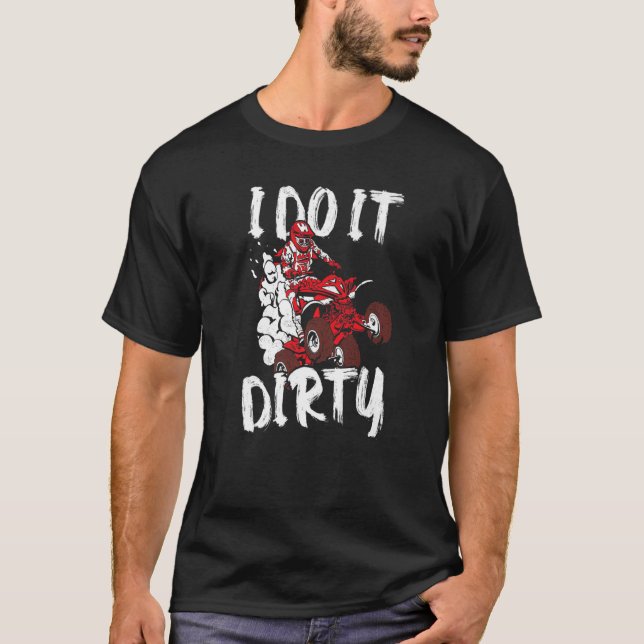 T-shirt Atv Quad Biker Je Le Fais Sale Quatre Routeurs Qua (Devant)