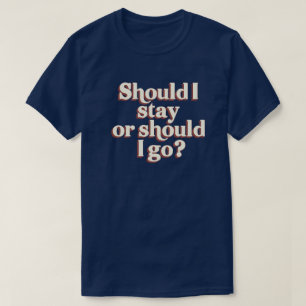 T-shirt Au cas où je rester ou devrais j'aller ? rétro