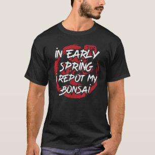 T-shirt Au Début Du Printemps Je Rapporte Mon Bonsai Arbre