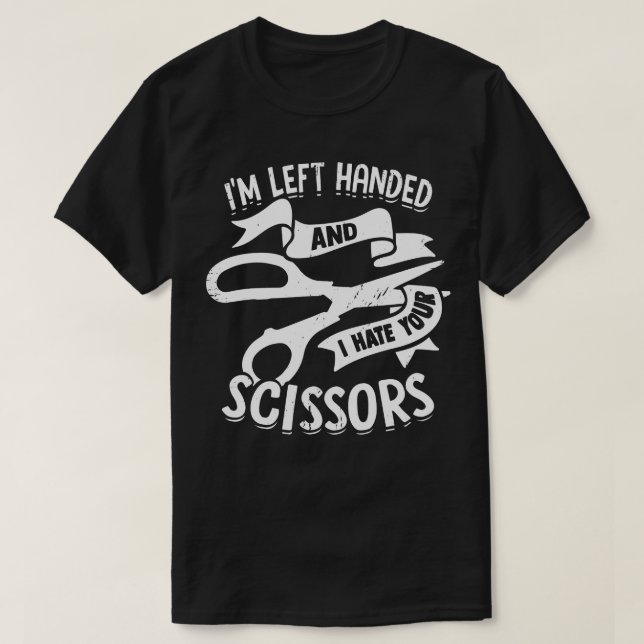 T-shirt Au Left Handed And I Hate Your Scissors (Design devant)
