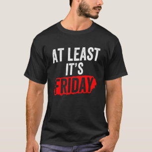 T-shirt Au moins c'est vendredi Humour sarcastique Enfin s