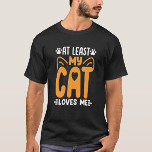 T-shirt Au moins mon chat m'aime  Chat  Chats Chats Maman 