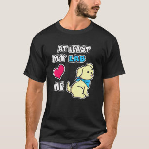 T-shirt Au Moins Mon Lab M'Aime Mignonne Labrador Retrieve