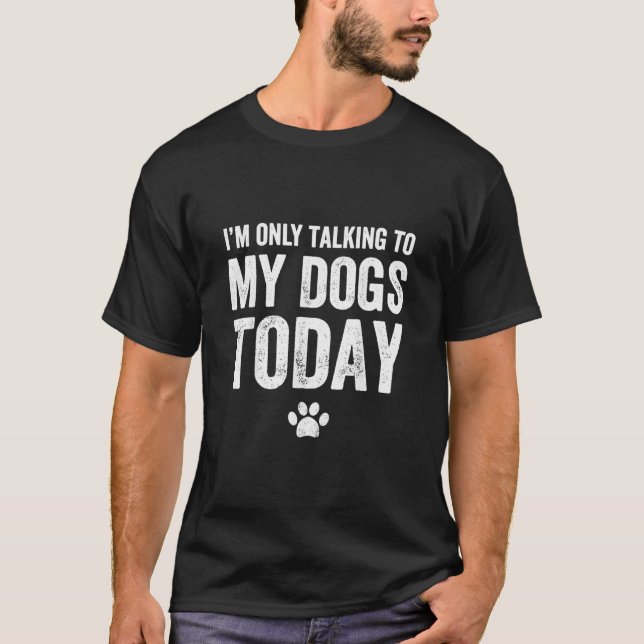 T-shirt Au Only Talking To My Dogs Today (Devant)