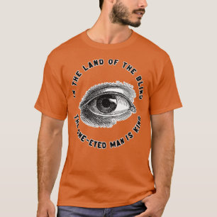 T-shirt Au pays des aveugles, l'homme à un oeil est roi