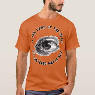 T-shirt Au pays des aveugles, l'homme à un oeil est roi