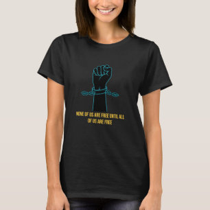 T-shirt Aucun de nous n'est libre tant que nous ne sommes 