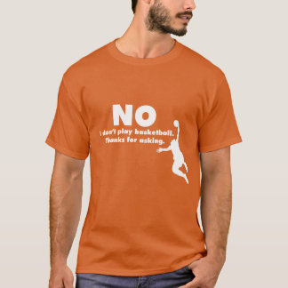 T-shirt Aucun je ne joue pas au basket-ball. Merci pour