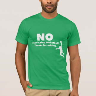 T-shirt "Aucun je ne joue pas au basket-ball. Merci pour