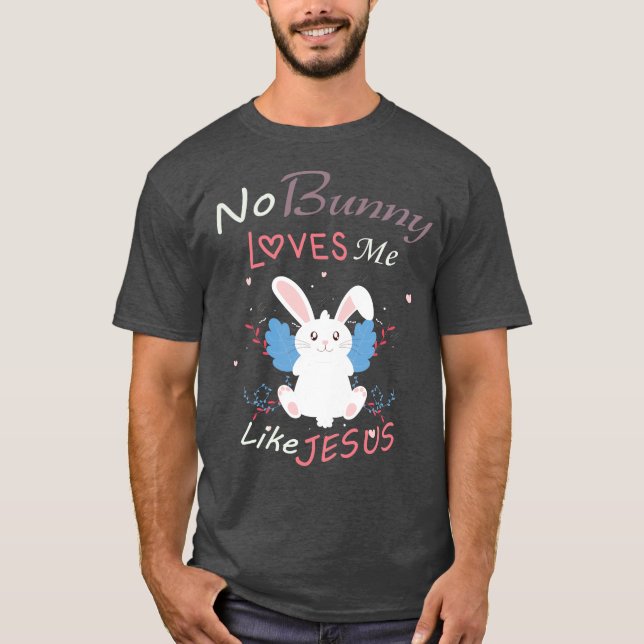 T-shirt Aucun Lapin M'Aime Comme Jésus, Cadeau De Pâques (Devant)