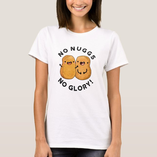 T-shirt Aucun Nugs Pas De Glory Funny Nuggets Pun (Devant)
