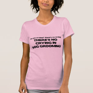 T-shirt Aucun pleurer dans le Groomer de chien