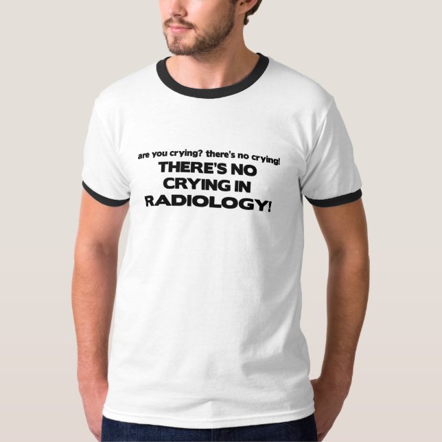 T-shirt Aucun pleurer en radiologie (Devant)