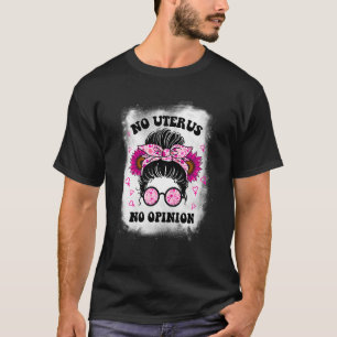 T-shirt Aucun Uterus Aucune opinion Messy Bun Pro Choice R