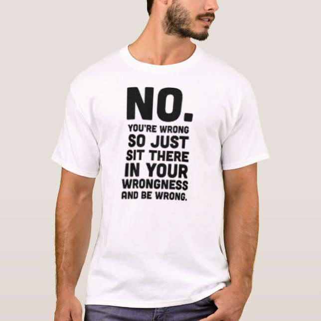 T-shirt Aucun vous avez tort reposez tellement juste là… (Devant)