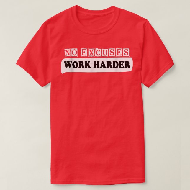 T-shirt Aucune excuse Travailler Motivation plus dure Entr (Design devant)
