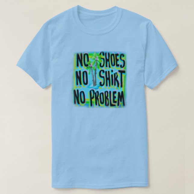 T-SHIRT AUCUNES CHAUSSURES AUCUNE CHEMISE AUCUN PROBLÈME (Design devant)