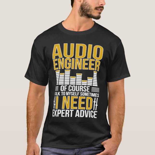 T-shirt Audio Engineer I Need Expert Advice Audio Engineer (Devant)