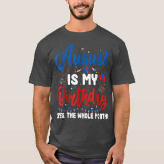 T-shirt August Is My Birthday The Whole Month August Birth