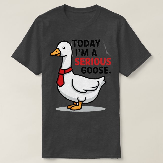 T-shirt aujourd'hui, c'est une oie sérieuse (Design devant)