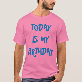 T-SHIRT AUJOURD'HUI EST MON ANNIVERSAIRE