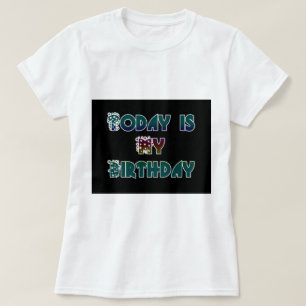 T-shirt Aujourd'hui est mon art d'anniversaire