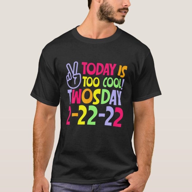 T-shirt Aujourd'Hui Est Trop Cool Jeudi 2-22-22 Mardi Févr (Devant)