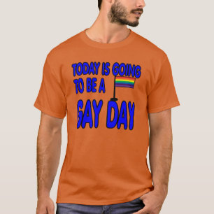 T-shirt Aujourd'hui est un jour gai