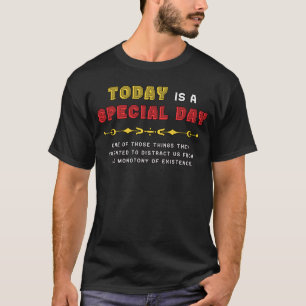 T-shirt AUJOURD'HUI est un JOUR SPÉCIAL monotone distracti