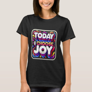 T-shirt Aujourd'hui, je choisis Joy -