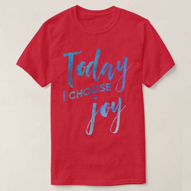 T-shirt Aujourd'hui je choisis Joy aquarelle foi chrétienn (Design devant)