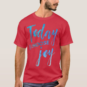 T-shirt Aujourd'hui je choisis Joy aquarelle foi chrétienn