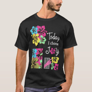 T-shirt Aujourd'hui je choisis Joy Citation Inspirationnel