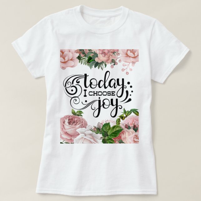 T-shirt Aujourd'hui, je choisis Joy | Floral (Design devant)